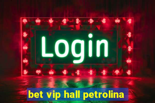 bet vip hall petrolina